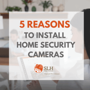 SLH - 5 Reasons to Install Home Security Cameras